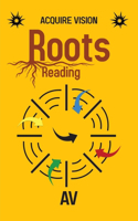 Roots, Reading: (1 Acquire Vision)