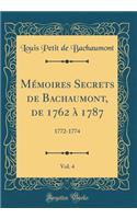 Memoires Secrets de Bachaumont, de 1762 a 1787, Vol. 4: 1772-1774 (Classic Reprint)