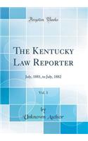 The Kentucky Law Reporter, Vol. 3: July, 1881, to July, 1882 (Classic Reprint): July, 1881, to July, 1882 (Classic Reprint)