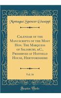 Calendar of the Manuscripts of the Most Hon. the Marquess of Salisbury, &c., Preserved at Hatfield House, Hertfordshire, Vol. 16 (Classic Reprint)