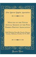 Minutes of the Ninth Annual Session of the Pine Barren Baptist Association: Held with the Pineville Church, Monroe County, Alabama, October 16-19, 1858 (Classic Reprint): Held with the Pineville Church, Monroe County, Alabama, October 16-19, 1858 (Classic Reprint)