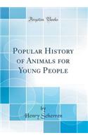 Popular History of Animals for Young People (Classic Reprint)