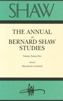 Shaw: The Annual of Bernard Shaw Studies, Vol. 25