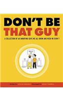 Don't Be That Guy