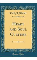 Heart and Soul Culture (Classic Reprint)