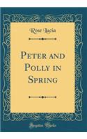 Peter and Polly in Spring (Classic Reprint)