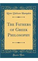 The Fathers of Greek Philosophy (Classic Reprint)