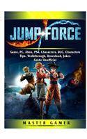 Jump Force Game, PC, Xbox, PS4, Characters, DLC, Characters, Tips, Walkthrough, Download, Jokes, Guide Unofficial