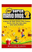 New Super Mario Bros 2, DS, 3DS, Secrets, Exits, Walkthrough, Star Coins, Power Ups, Worlds, Tips, Jokes, Game Guide Unofficial