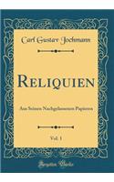 Reliquien, Vol. 1: Aus Seinen Nachgelassenen Papieren (Classic Reprint)