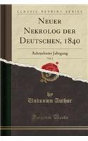 Neuer Nekrolog Der Deutschen, 1840, Vol. 2: Achtzehnter Jahrgang (Classic Reprint)