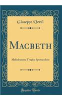 Macbeth: Melodramma Tragico Spettacoloso (Classic Reprint)