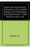 Solar Thermal Energy Utilization. German Studies on Technology and Application: Volume 6: Final Reports 1990