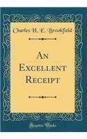 An Excellent Receipt (Classic Reprint)