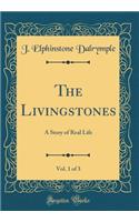 The Livingstones, Vol. 1 of 3: A Story of Real Life (Classic Reprint)