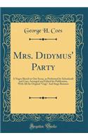 Mrs. Didymus' Party: A Negro Sketch in One Scene, as Performed by Schoolcraft and Coes; Arranged and Edited for Publication, with All the Original 