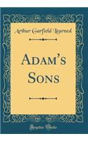 Adam's Sons (Classic Reprint)