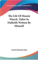 The Life Of Mansie Wauch, Tailor In Dalkeith Written By Himself