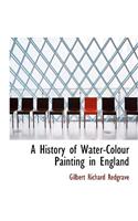 A History of Water-Colour Painting in England