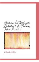 Histoire Des Refugies Protestants de France, Tome Premier: (English)