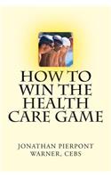 How To Win The Health Care Game
