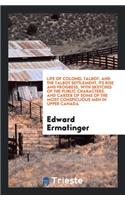 Life of Colonel Talbot: And the Talbot Settlement, Its Rise and Progress