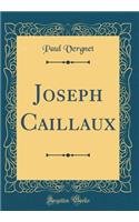 Joseph Caillaux (Classic Reprint)