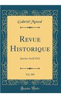 Revue Historique, Vol. 109: Janvier-Avril 1912 (Classic Reprint)