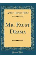 Mr. Faust Drama (Classic Reprint)