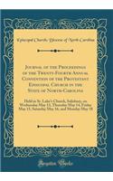 Journal of the Proceedings of the Twenty-Fourth Annual Convention of the Protestant Episcopal Church in the State of North-Carolina: Held in St. Luke's Church, Salisbury, on Wednesday May 13, Thursday May 14, Friday May 15, Saturday May 16, and Mon