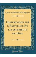 Dissertation sur l'Existence Et les Attributs de Dieu (Classic Reprint)