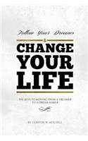 Follow Your Dreams and Change Your Life