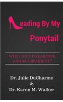 Leading by My Ponytail