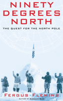 Ninety Degrees North: The Quest for the North Pole