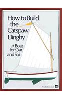 How to Build the Catspaw Dinghy: A Boat for Oar and Sail