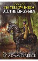 All the King's-Men: The Yellow Hoods, Book 3: An Emergent Steampunk Series