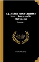 R.p. Ioannis Marin Societatis Iesu ... Tractatus De Matrimonio