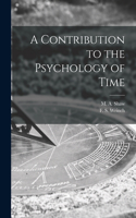 Contribution to the Psychology of Time [microform]
