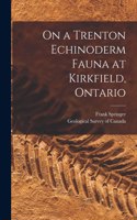 On a Trenton Echinoderm Fauna at Kirkfield, Ontario [microform]