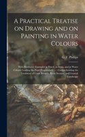 Practical Treatise on Drawing and on Painting in Water Colours