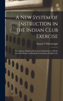 New System of Instruction in the Indian Club Exercise [microform]