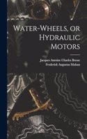 Water-wheels, or Hydraulic Motors