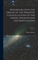 Researches Into the Origin of the Primitive Constellations of the Greeks, Phoenicians and Babylonians; Volume 1