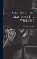 Marconi, the man and his Wireless
