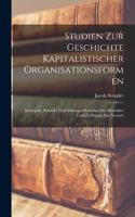 Studien zur Geschichte kapitalistischer Organisationsformen; Monopole, Kartelle und Aktiengesellschaften im Mittelalter und zu Beginn der Neuzeit