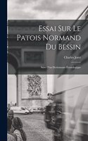 Essai Sur Le Patois Normand du Bessin; Suivi D'un Dictionnaire Étymologique