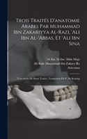 Trois traités d'anatomie arabes par Muhammad ibn Zakariyya al-Razi, 'Ali ibn al-'Abbas, et 'Ali ibn Sina; text inédit de deux traités. Traduction de P. de Koning