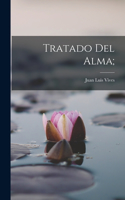 Tratado Del Alma;