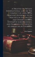 Treatise on Private International law, or, The Conflict of Laws, With Principal Reference to its Practice in the English and Other Cognate Systems of Jurisprudence, and Numerous References to American Authorities