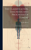 Classification, Diagnosis And Prognosis Of Tumors: Briefly Delineated For Practitioners